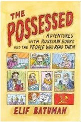 The Possessed: Adventures with Russian Books and the People Who Read Them